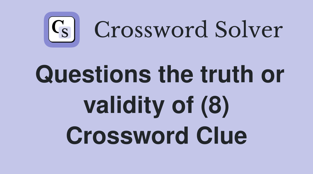 Questions the truth or validity of (8) Crossword Clue