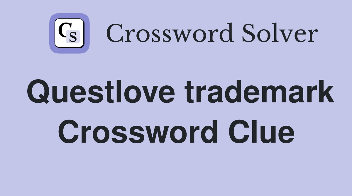 Questlove trademark Crossword Clue