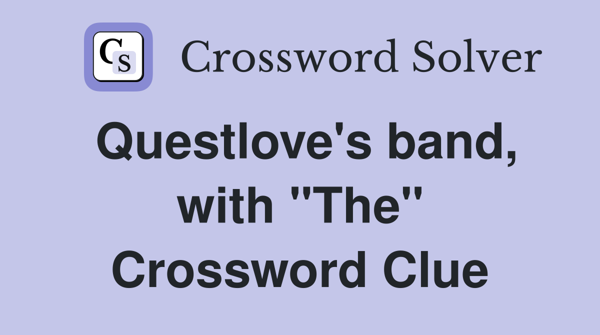 Questlove's band, with "The" Crossword Clue