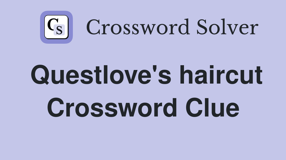 Questlove's haircut Crossword Clue