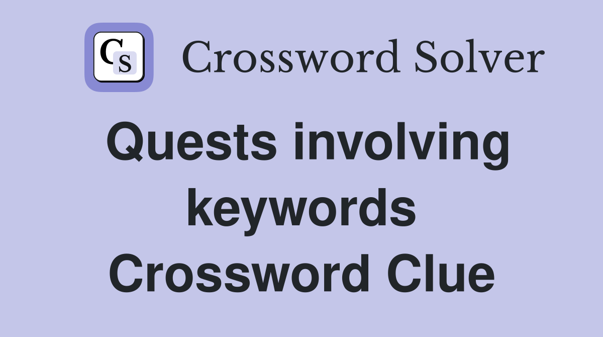 Quests involving keywords Crossword Clue