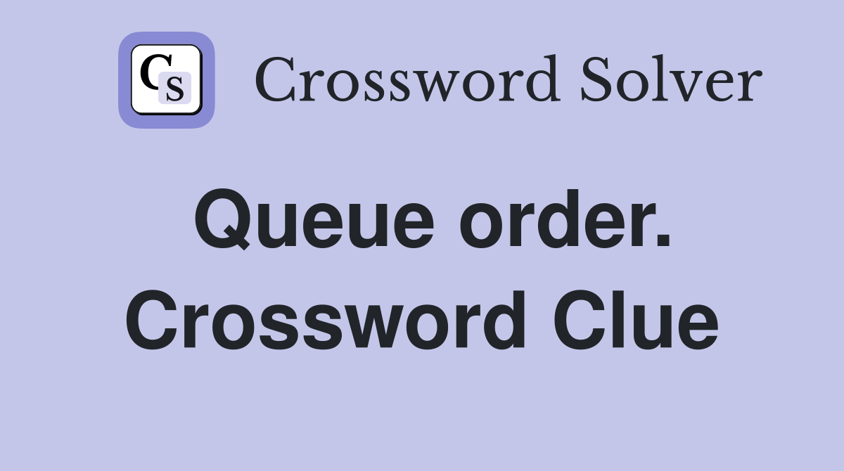 Queue order. Crossword Clue