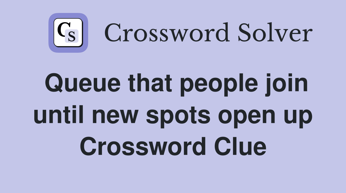 Queue that people join until new spots open up Crossword Clue
