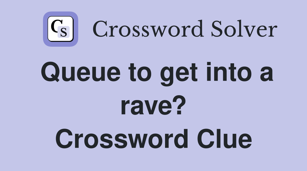 Queue to get into a rave? Crossword Clue
