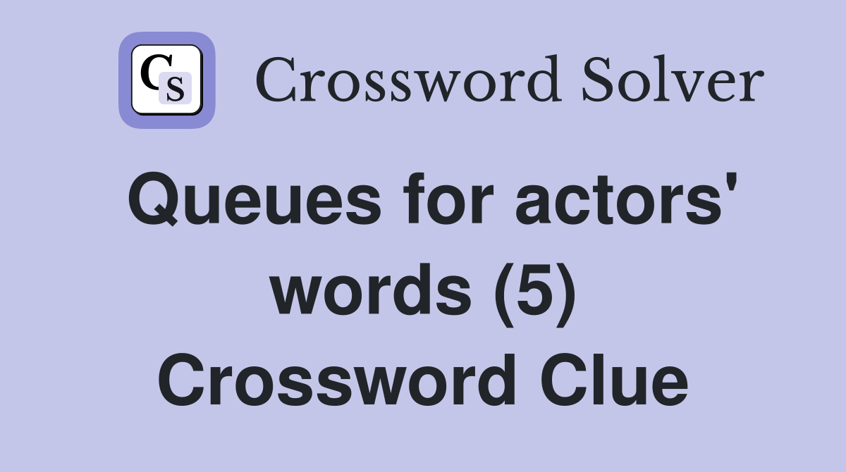 Queues for actors' words (5) Crossword Clue