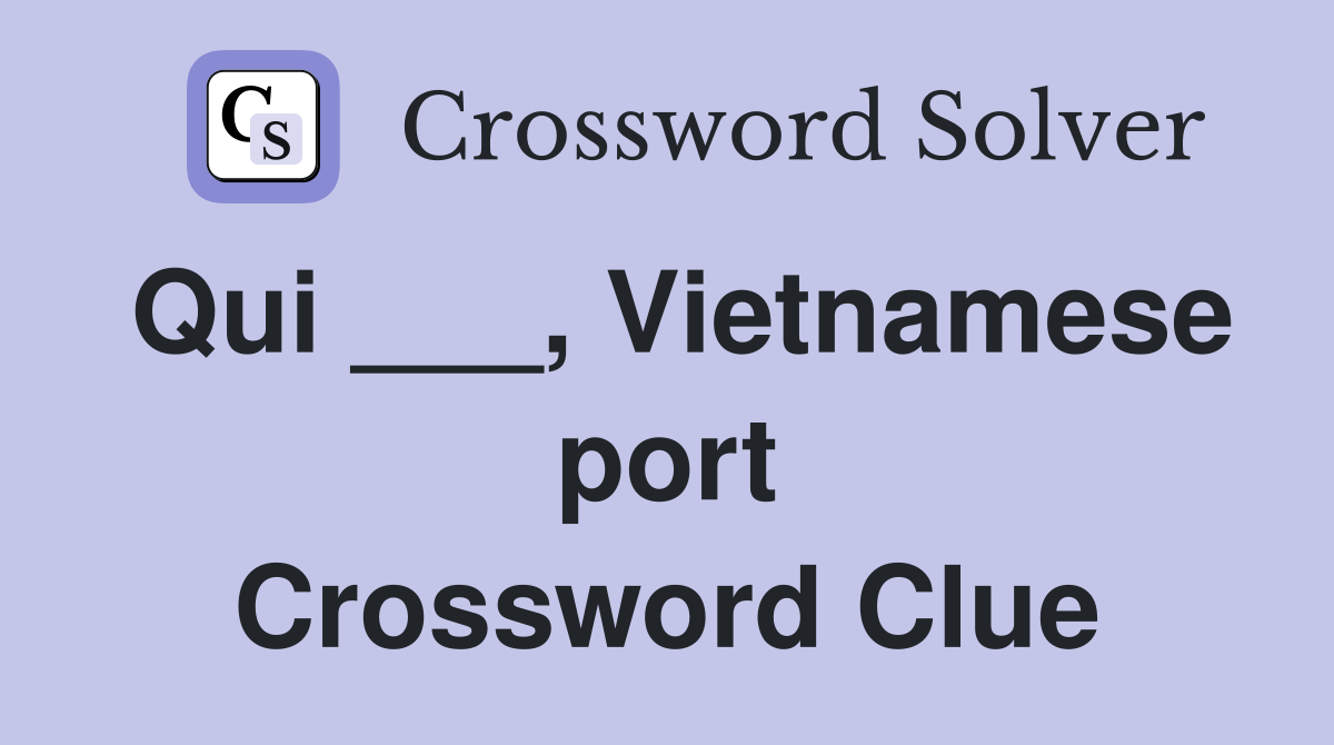 Qui ___, Vietnamese port Crossword Clue