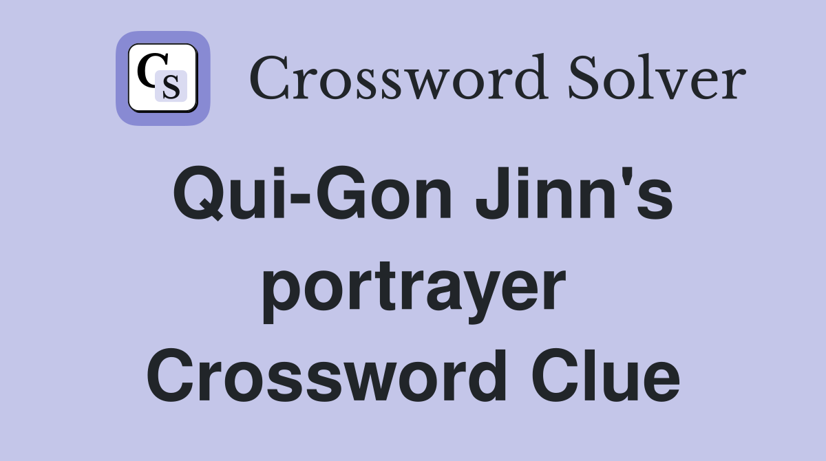 Qui-Gon Jinn's portrayer Crossword Clue