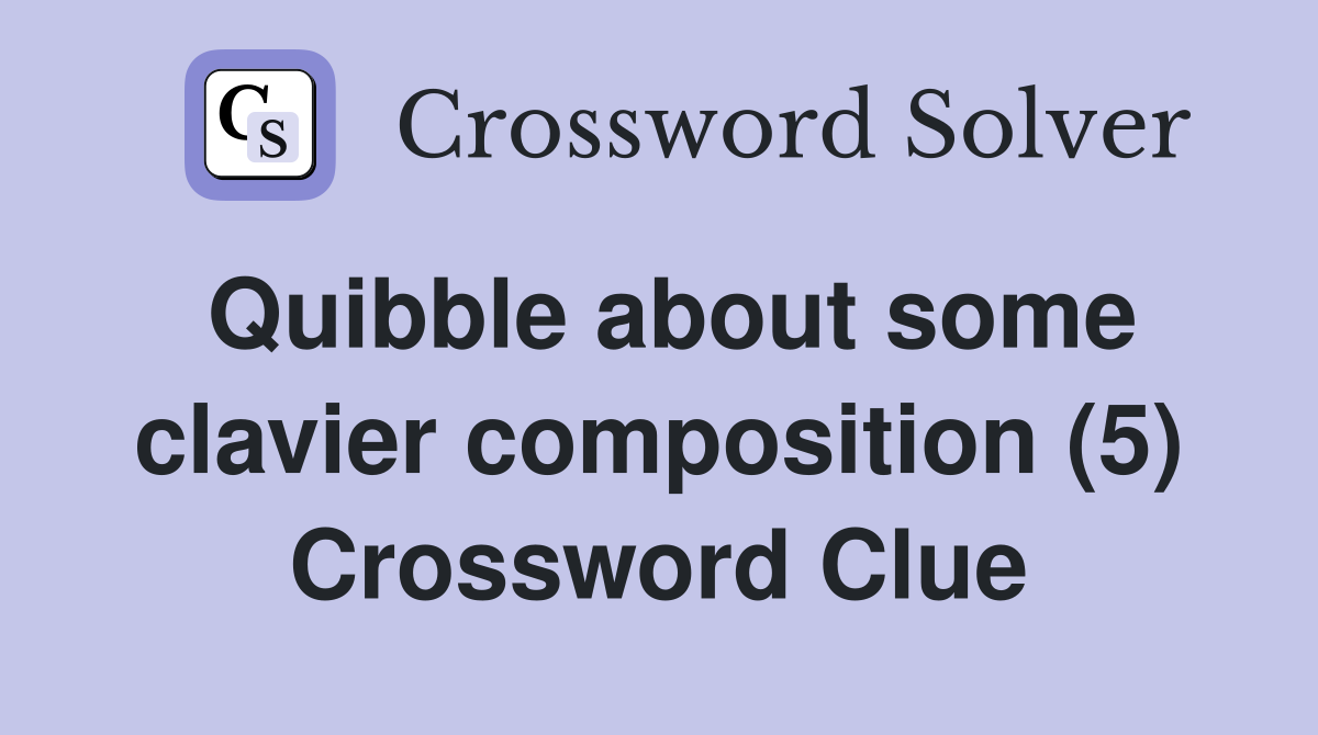 Quibble about some clavier composition (5) Crossword Clue