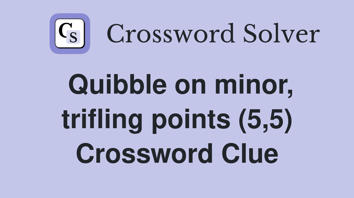 Quibble on minor, trifling points (5,5) Crossword Clue