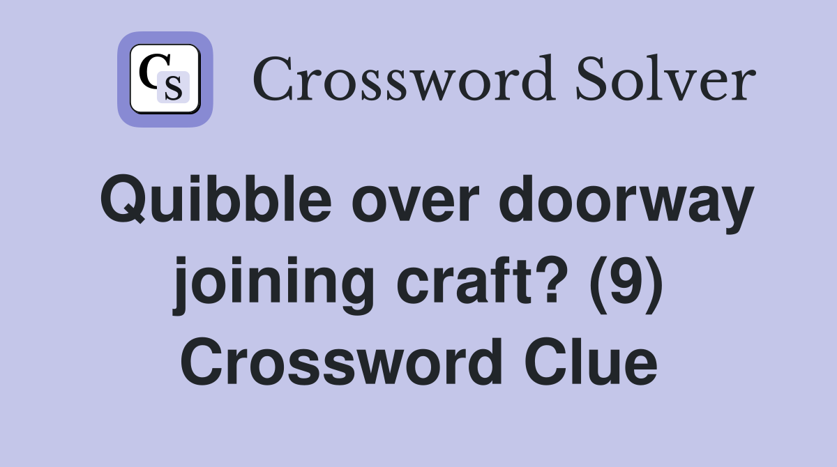 Quibble over doorway joining craft? (9) Crossword Clue