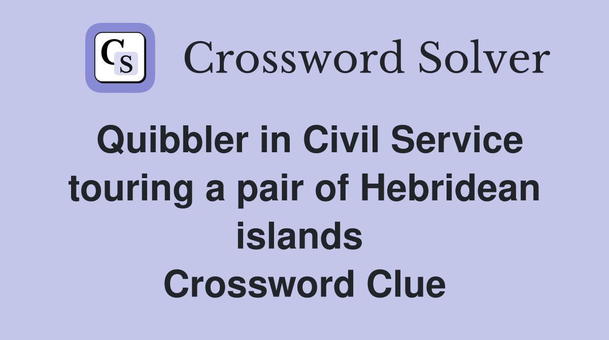 Quibbler in Civil Service touring a pair of Hebridean islands  Crossword Clue