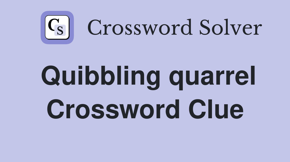 Quibbling quarrel Crossword Clue
