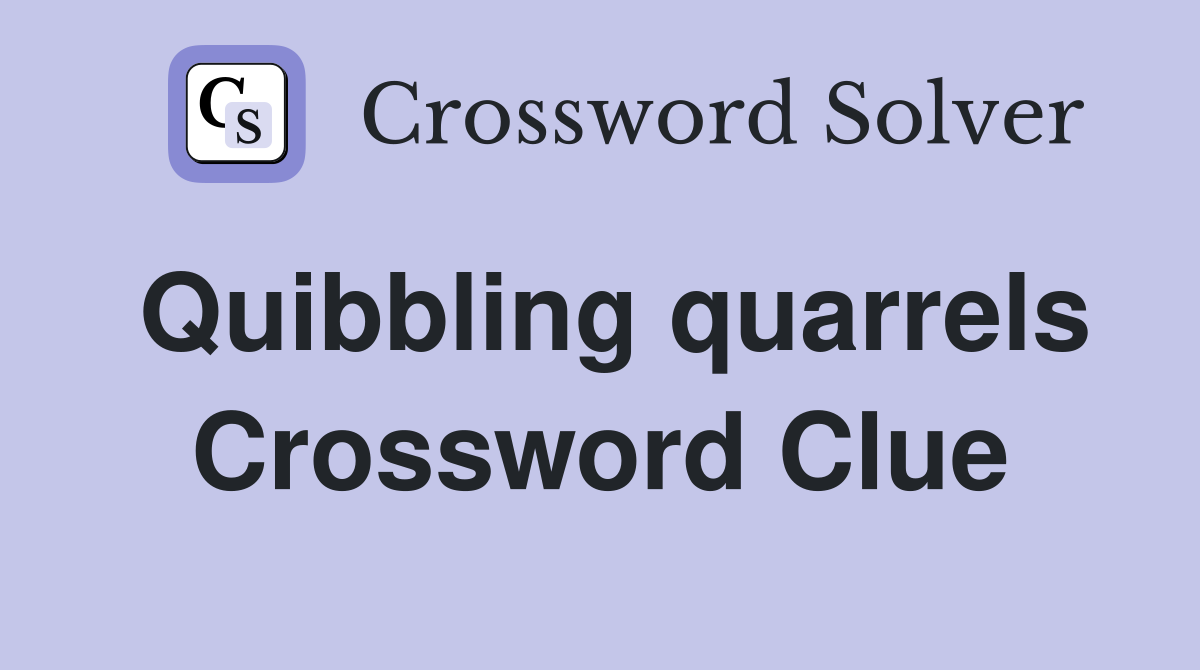 Quibbling quarrels Crossword Clue