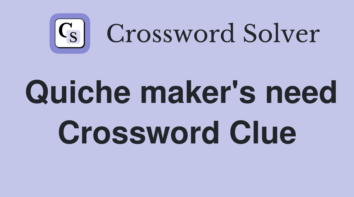 Quiche maker's need Crossword Clue