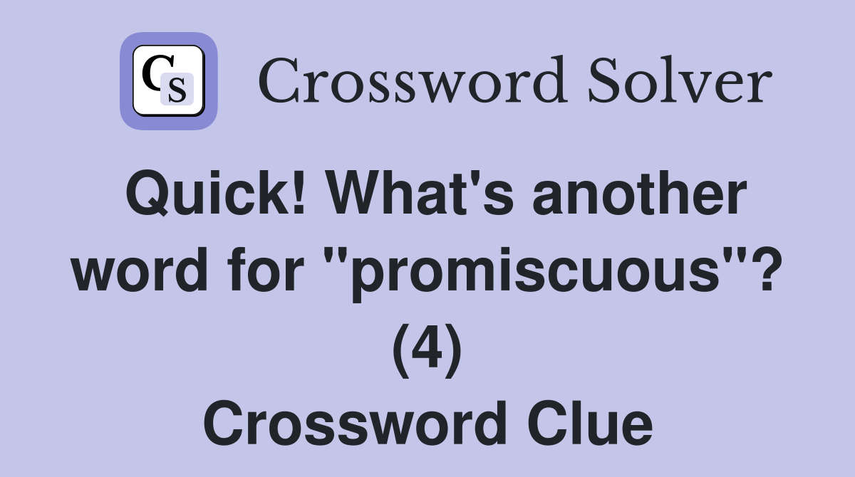 Quick! What's another word for "promiscuous"? (4) Crossword Clue