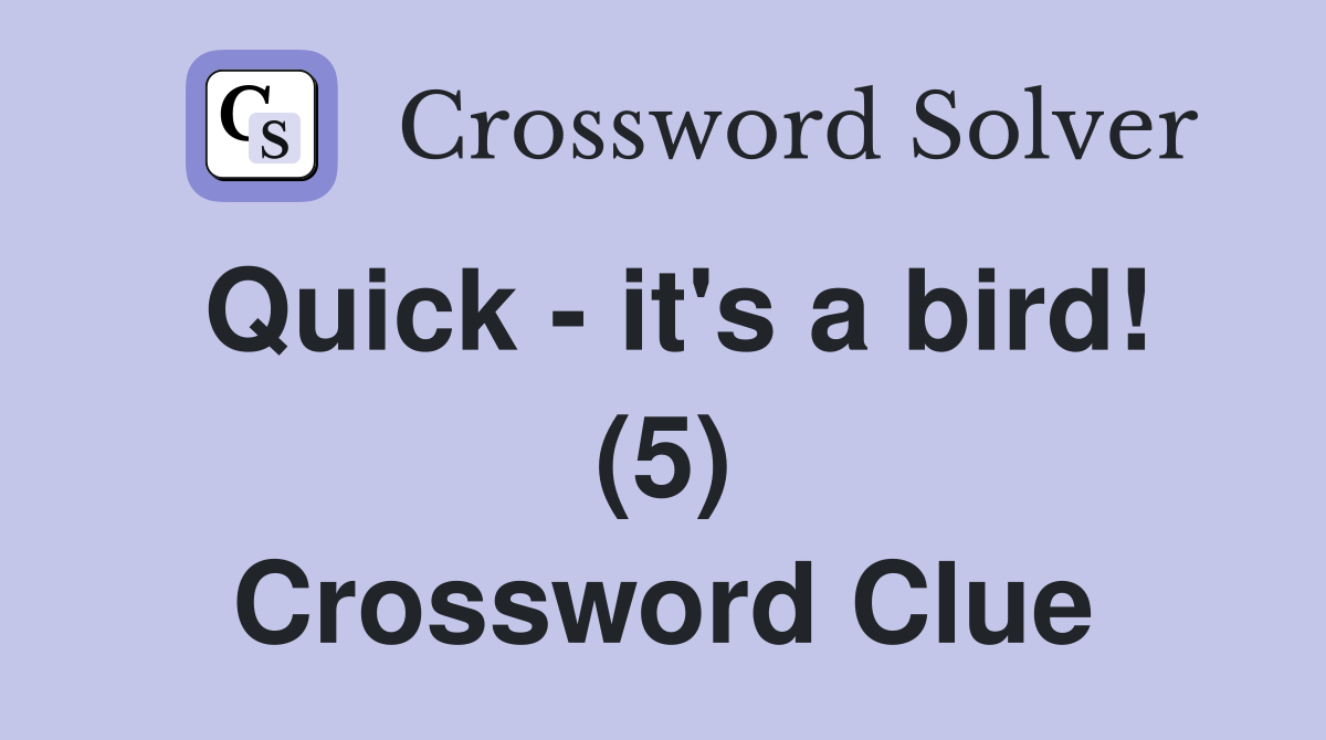 Quick - it's a bird! (5) Crossword Clue