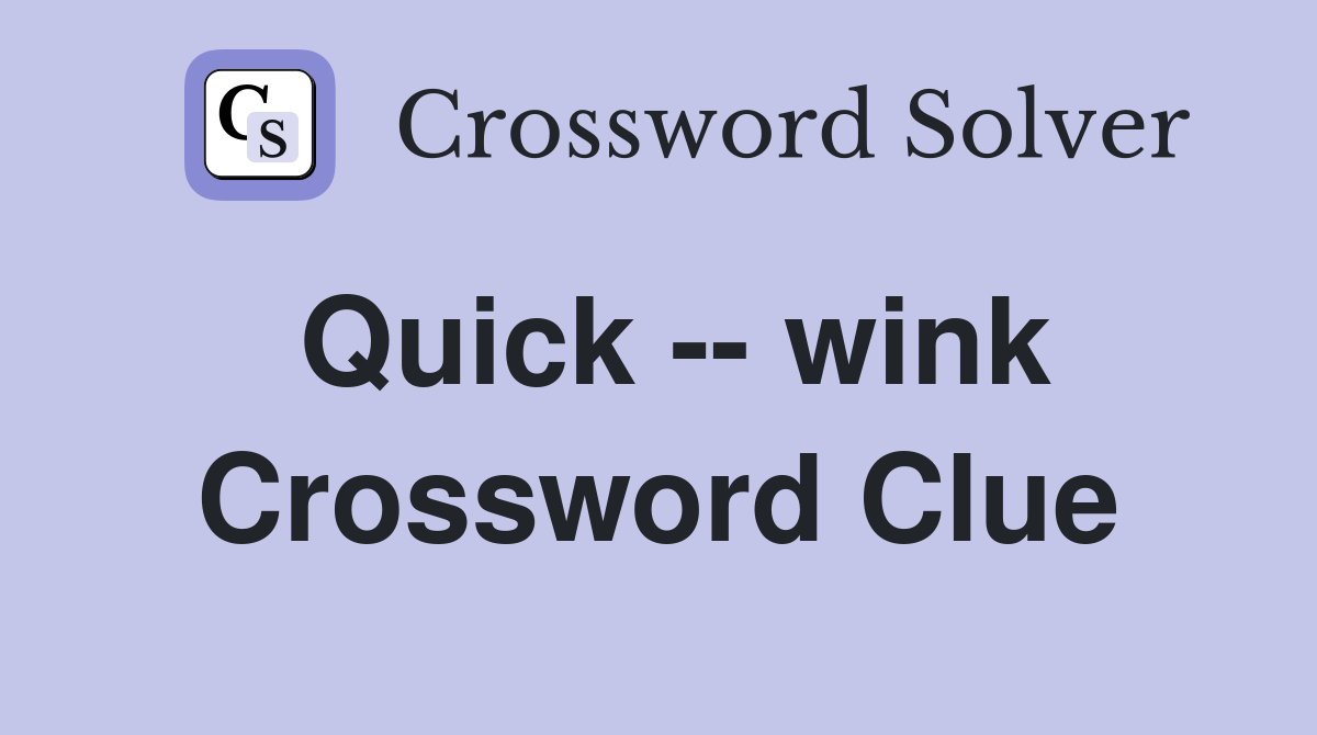 Quick -- wink Crossword Clue