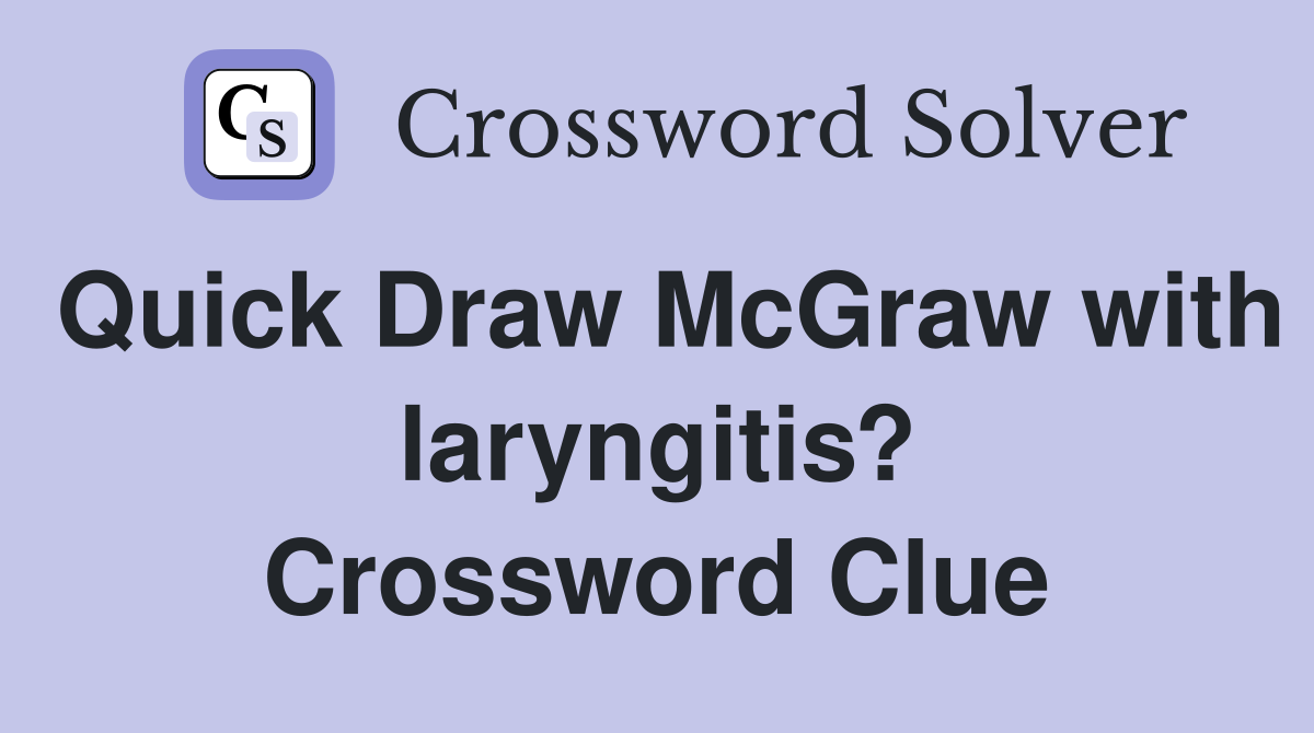 Quick Draw McGraw with laryngitis? Crossword Clue