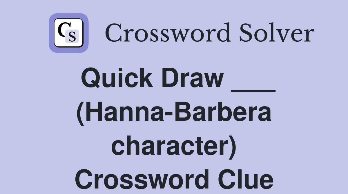 Quick Draw ___ (Hanna-Barbera character) Crossword Clue