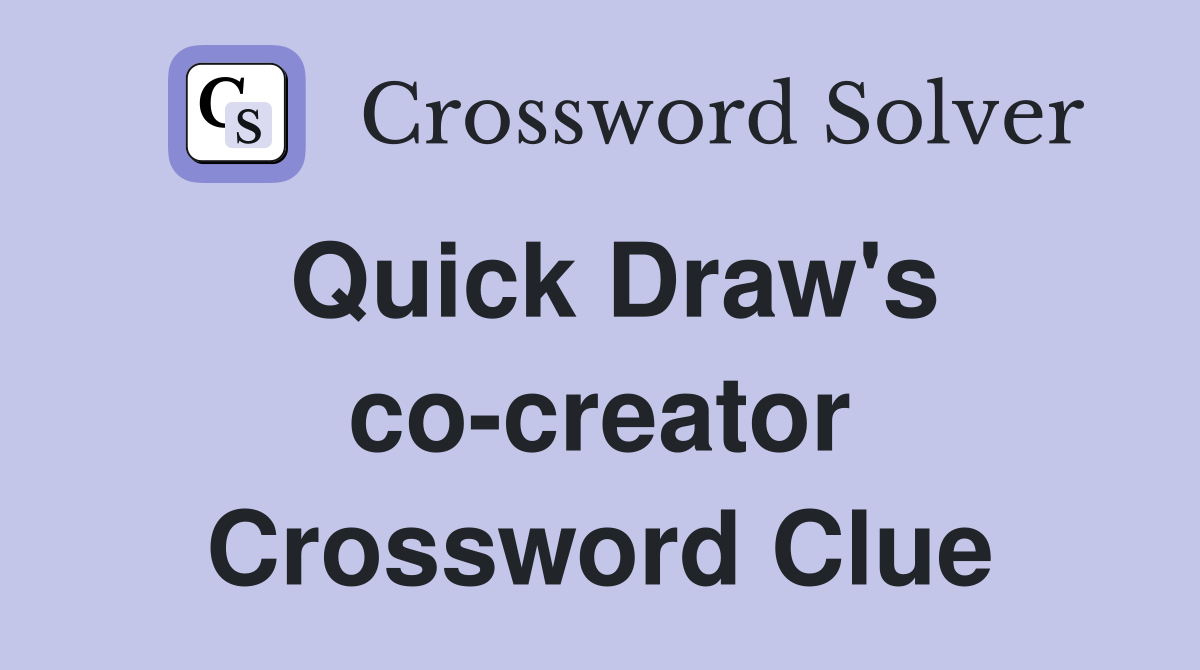 Quick Draw's co-creator Crossword Clue