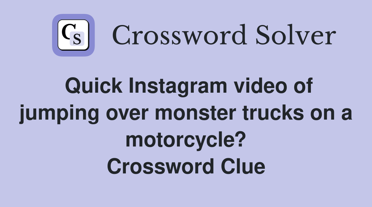Quick Instagram video of jumping over monster trucks on a motorcycle? Crossword Clue