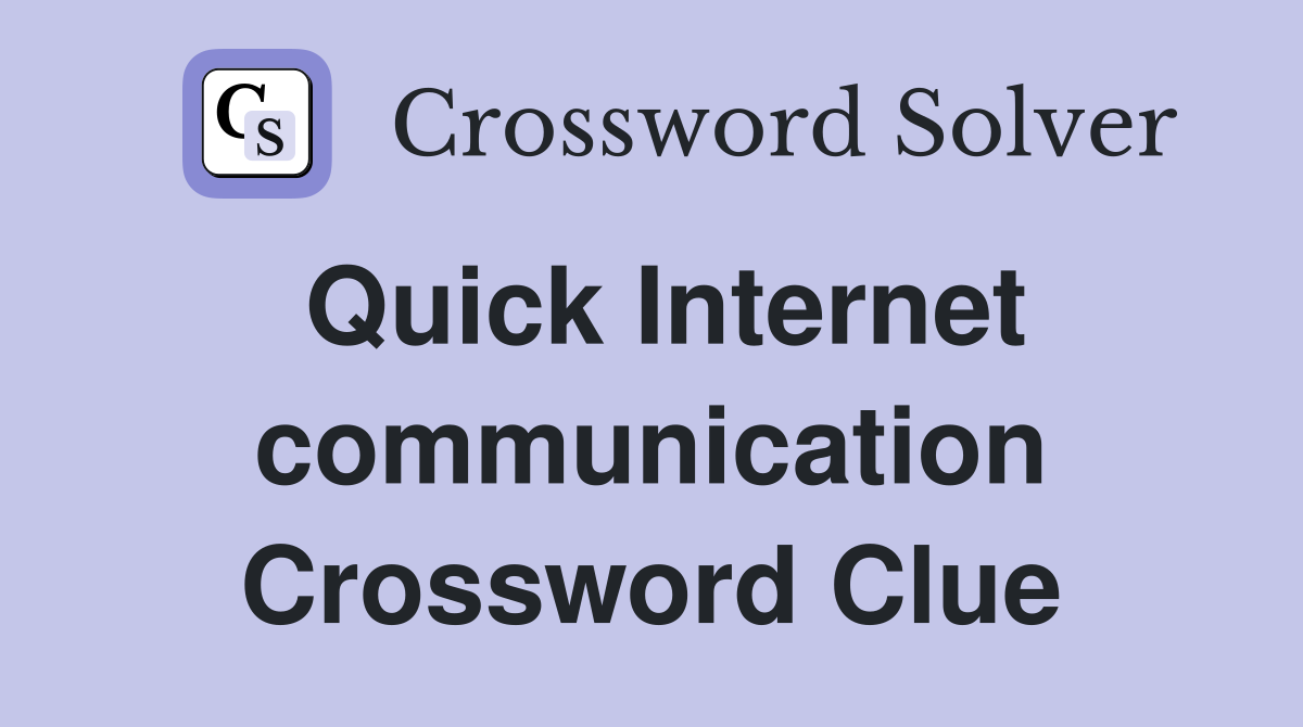 Quick Internet communication Crossword Clue