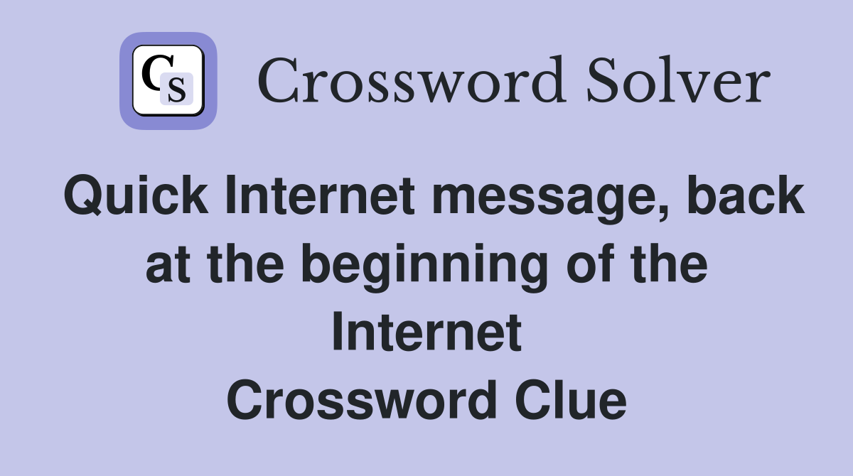 Quick Internet message, back at the beginning of the Internet Crossword Clue