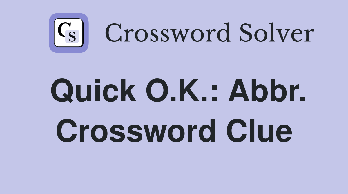 Quick O.K.: Abbr. Crossword Clue