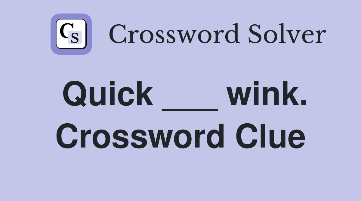 Quick ___ wink. Crossword Clue