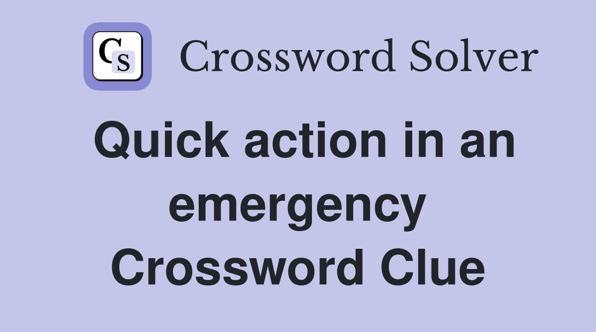 Quick action in an emergency Crossword Clue