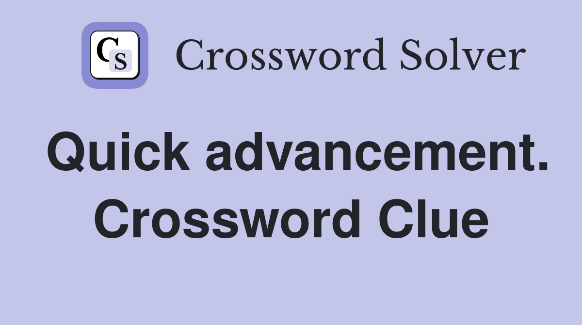 Quick advancement. Crossword Clue