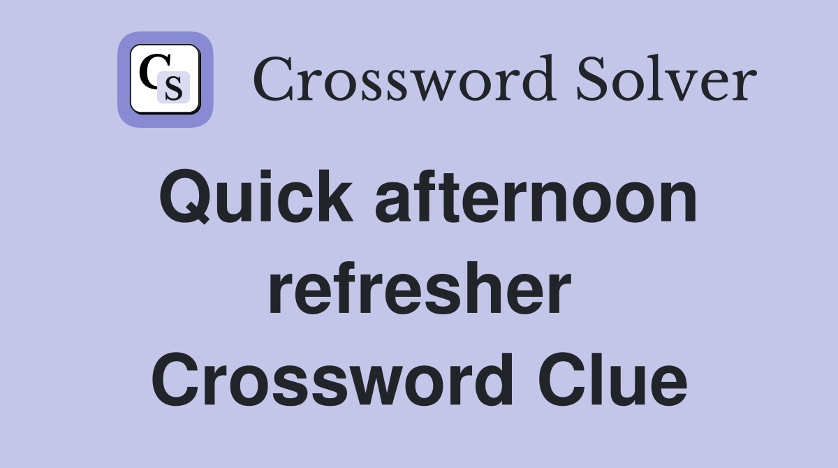 Quick afternoon refresher Crossword Clue