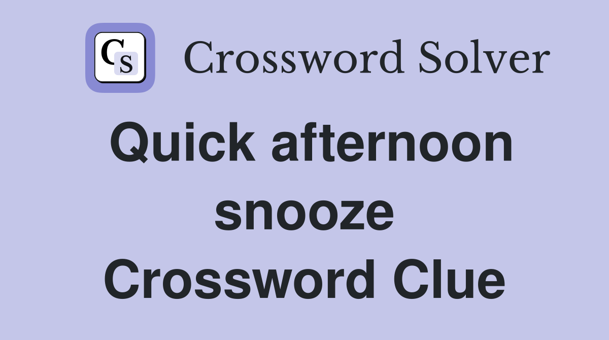 Quick afternoon snooze Crossword Clue
