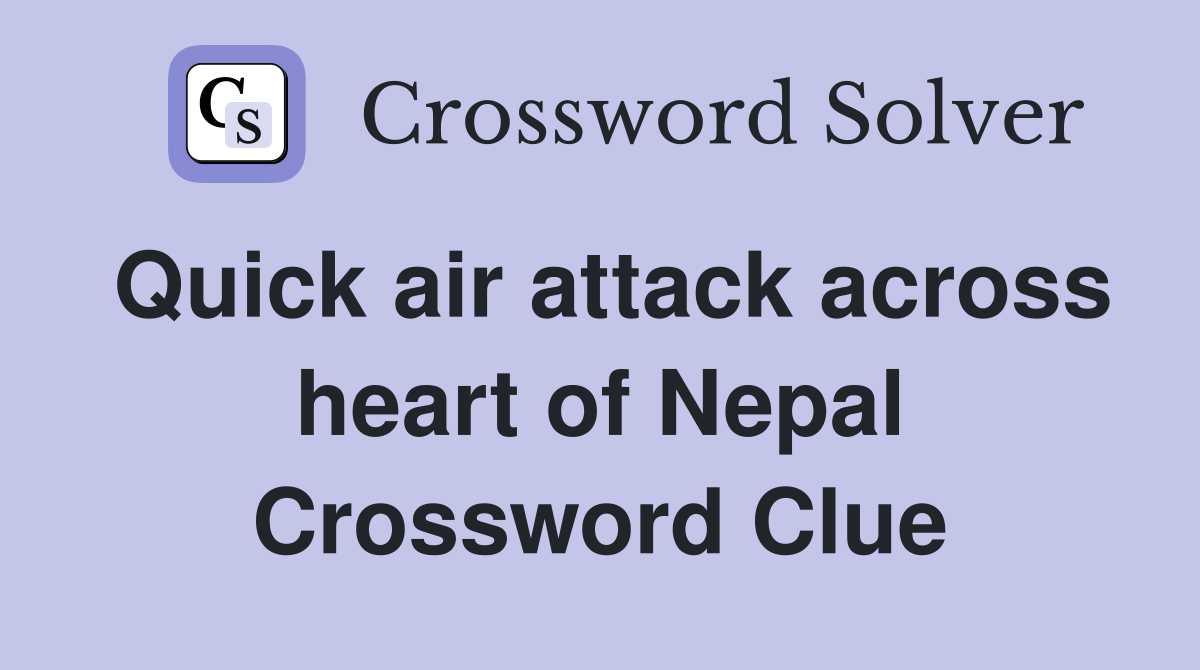 Quick air attack across heart of Nepal Crossword Clue