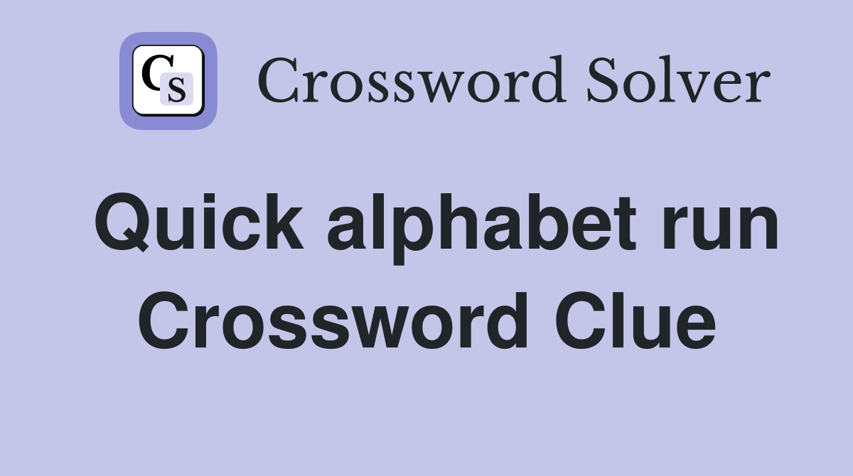Quick alphabet run Crossword Clue