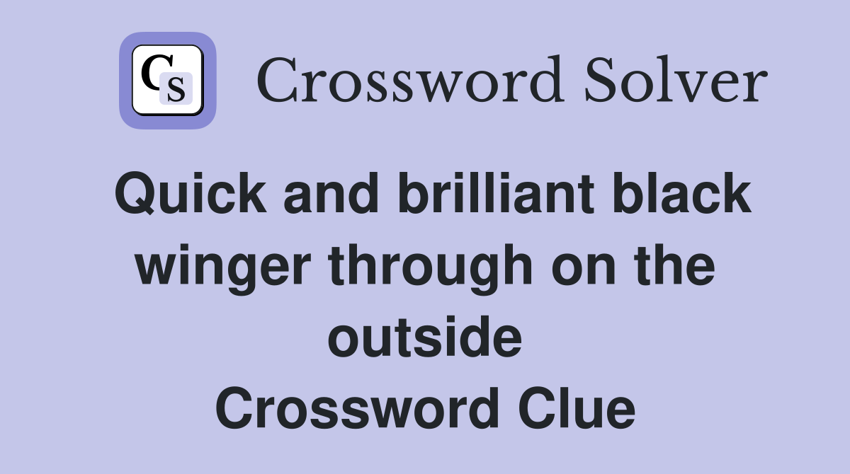 Quick and brilliant black winger through on the outside Crossword Clue