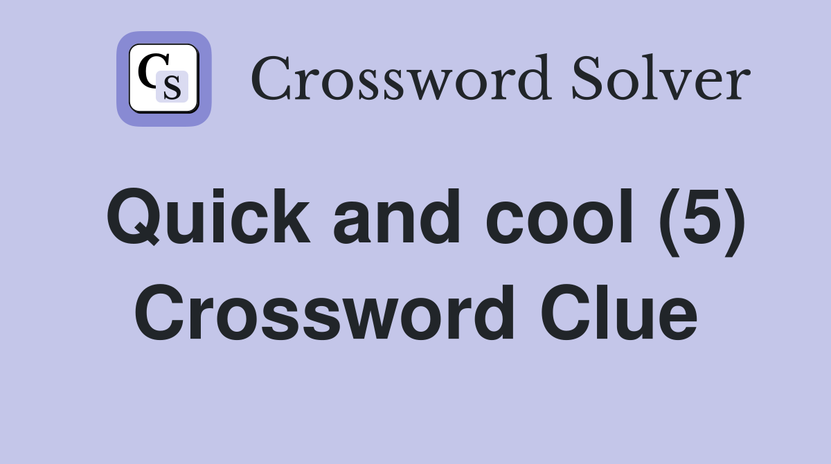 Quick and cool (5) Crossword Clue