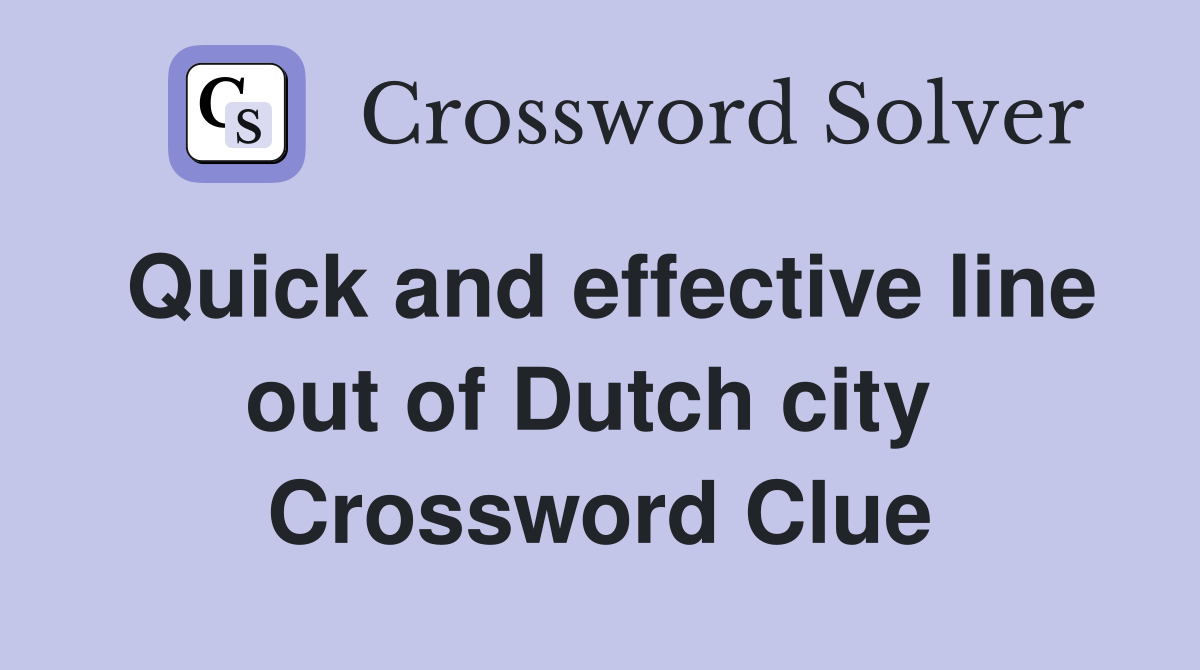 Quick and effective line out of Dutch city  Crossword Clue