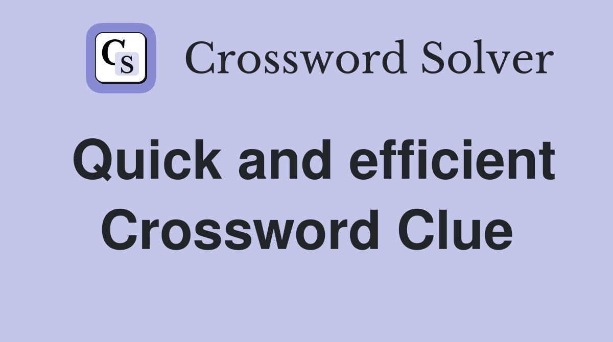 Quick and efficient Crossword Clue