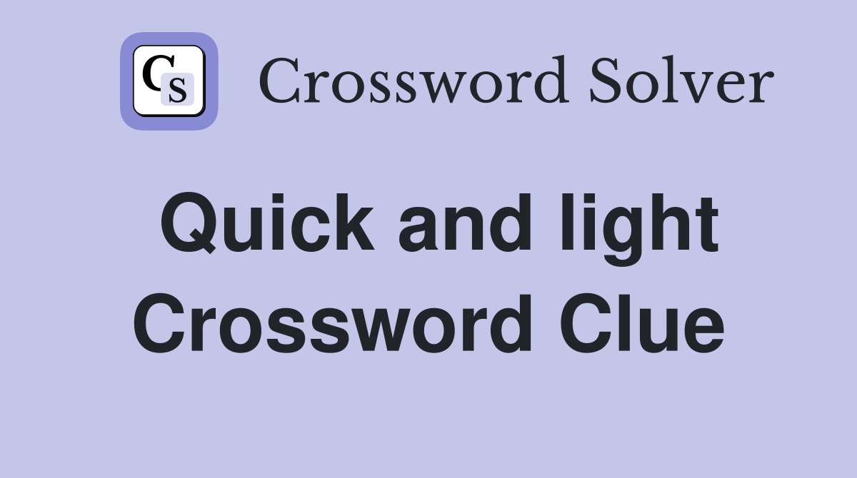 Quick and light Crossword Clue