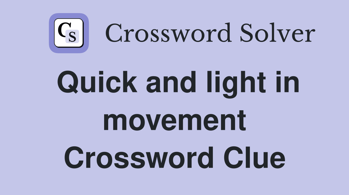 Quick and light in movement Crossword Clue