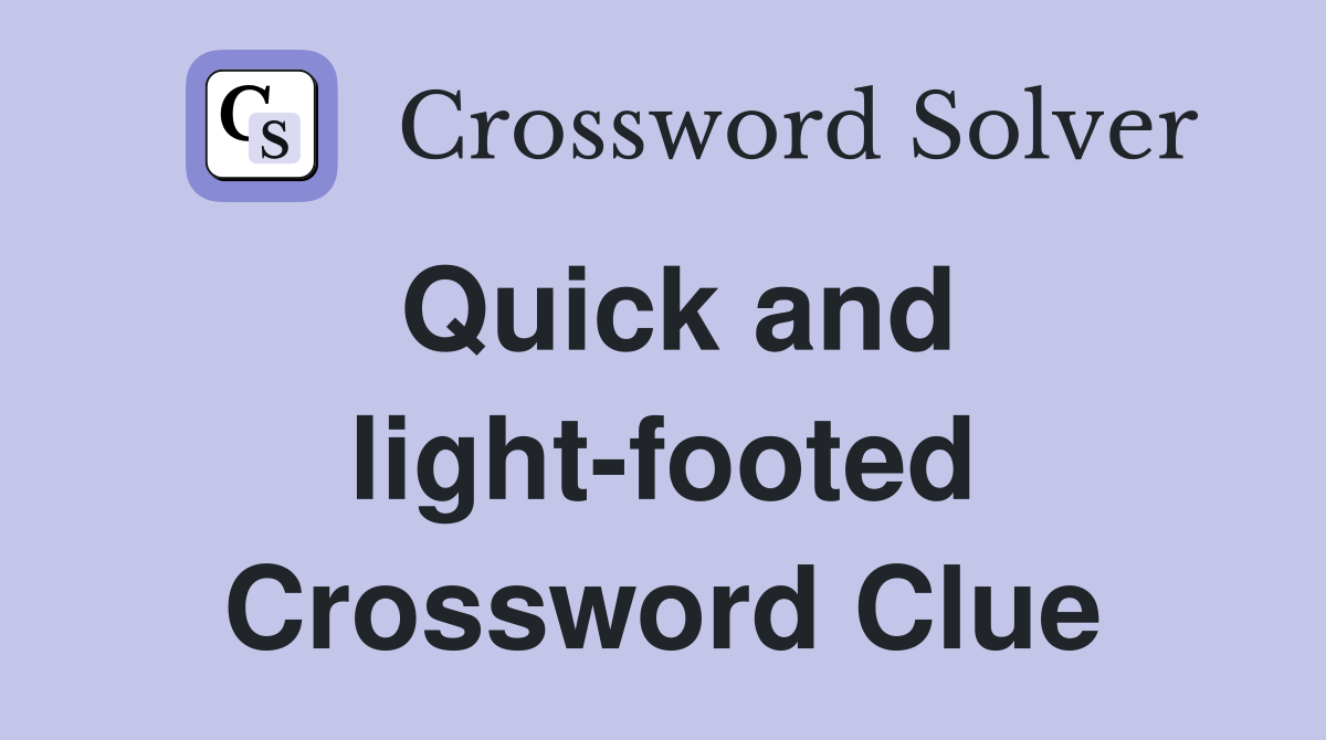 Quick and light-footed Crossword Clue