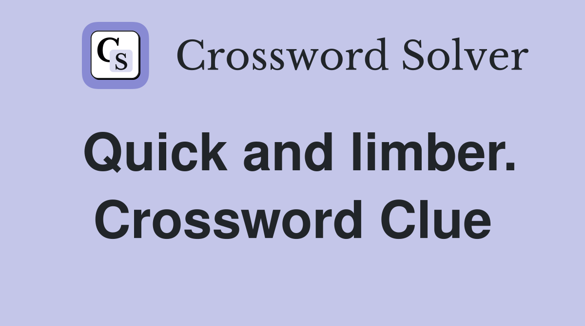 Quick and limber. Crossword Clue