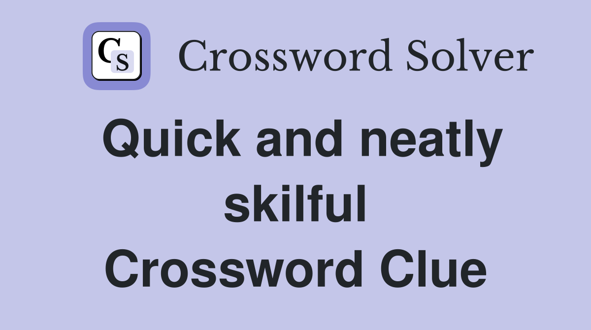 Quick and neatly skilful Crossword Clue