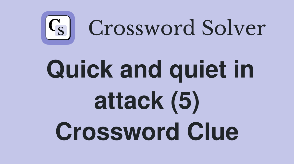 Quick and quiet in attack (5) Crossword Clue