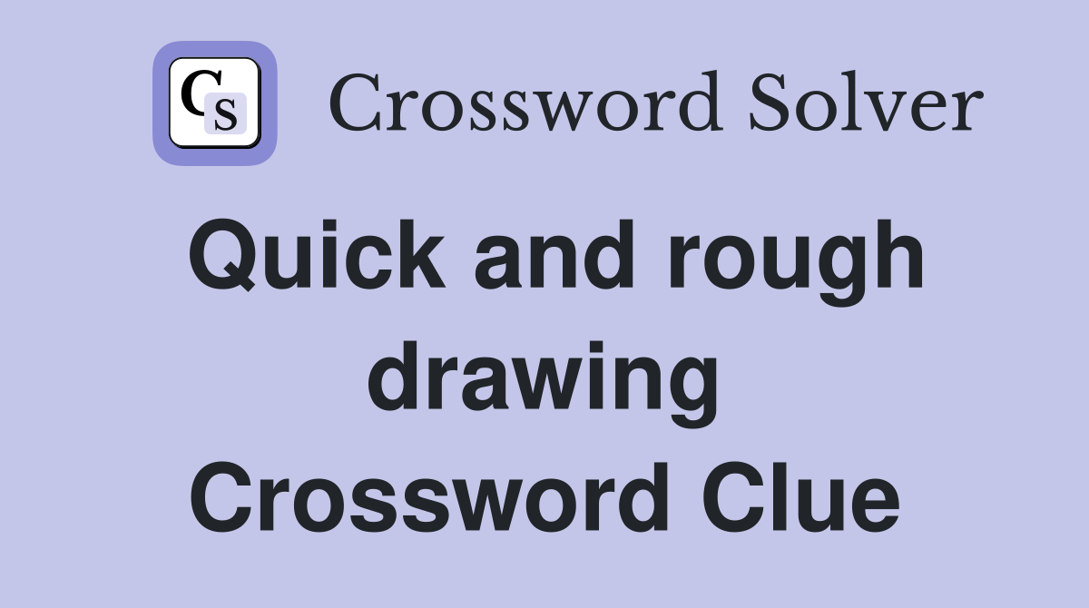 Quick and rough drawing Crossword Clue
