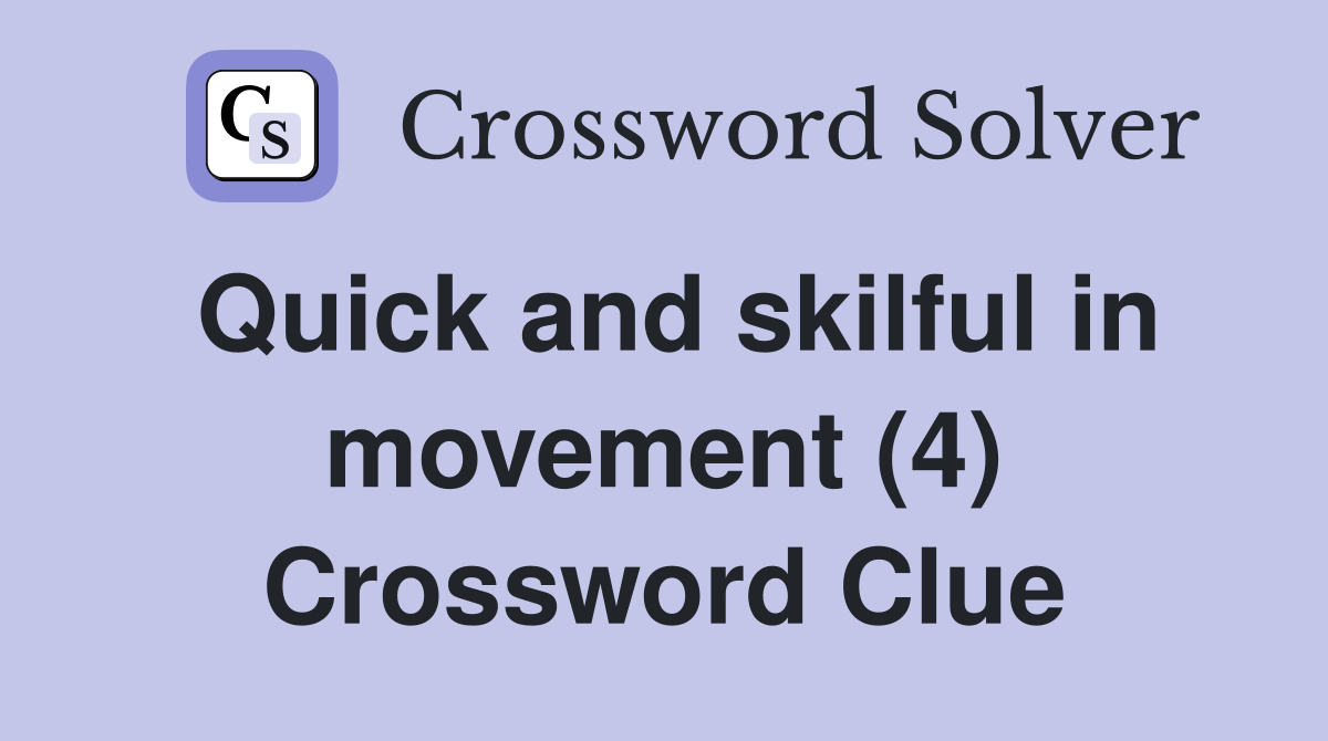 Quick and skilful in movement (4) Crossword Clue