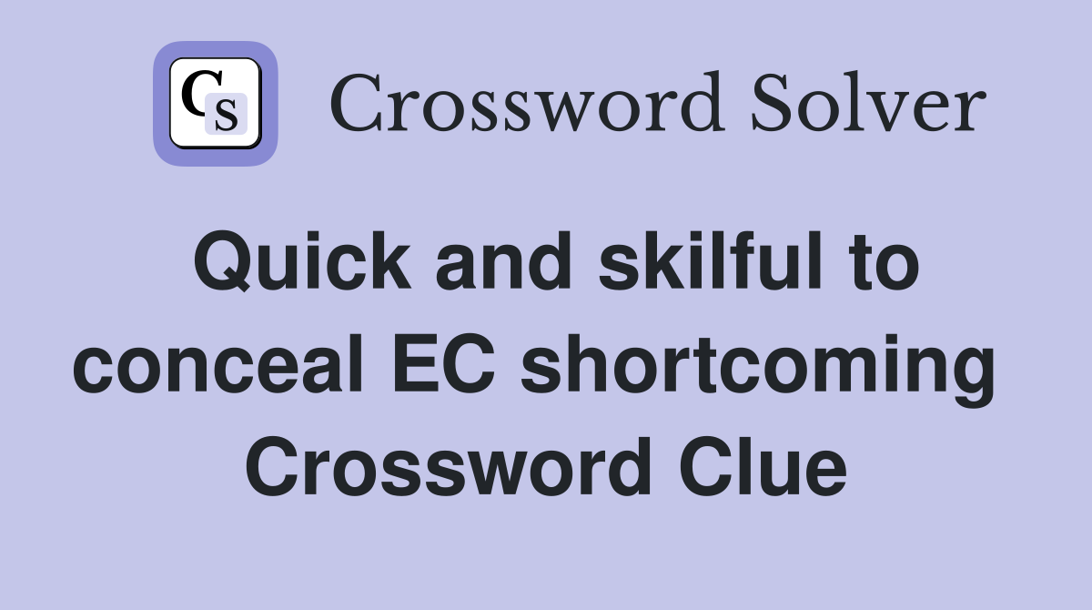 Quick and skilful to conceal EC shortcoming  Crossword Clue
