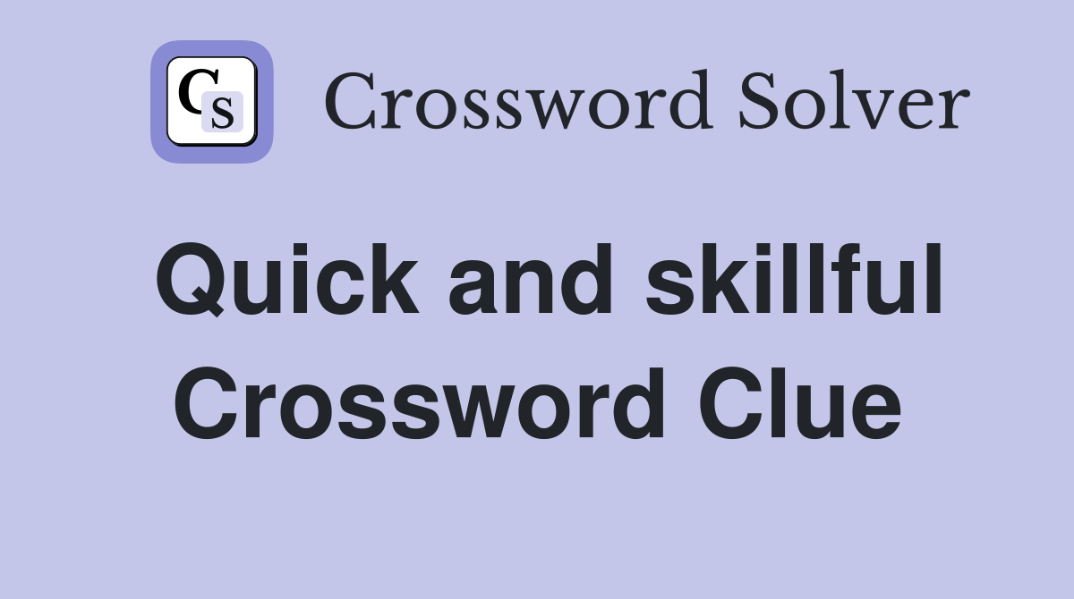 Quick and skillful Crossword Clue