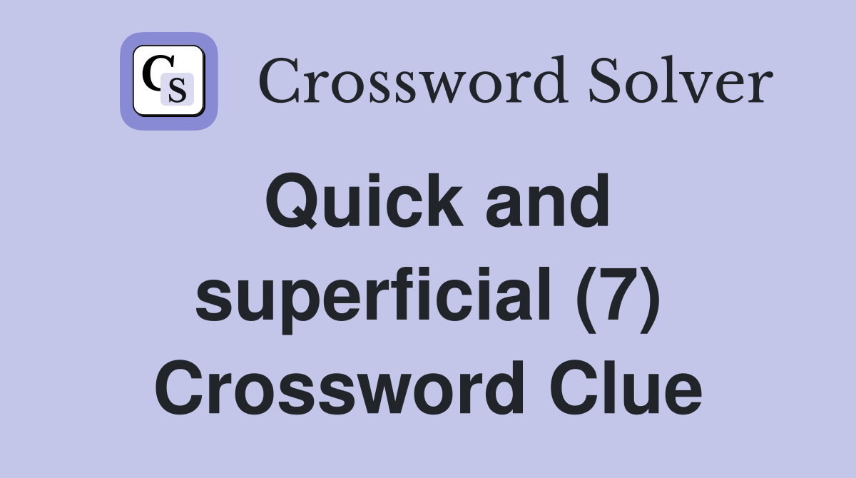 Quick and superficial (7) Crossword Clue